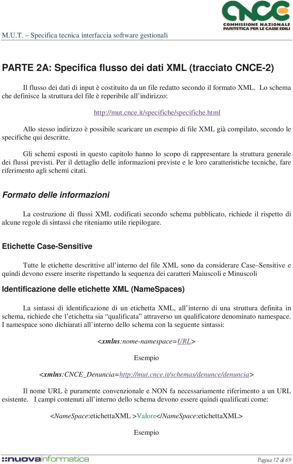 html Allo stesso indirizzo è possibile scaricare un esempio di file XML già compilato, secondo le specifiche qui descritte.