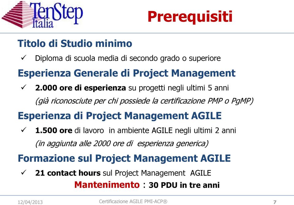 000 ore di esperienza su progetti negli ultimi 5 anni (già riconosciute per chi possiede la certificazione PMP o PgMP) Esperienza