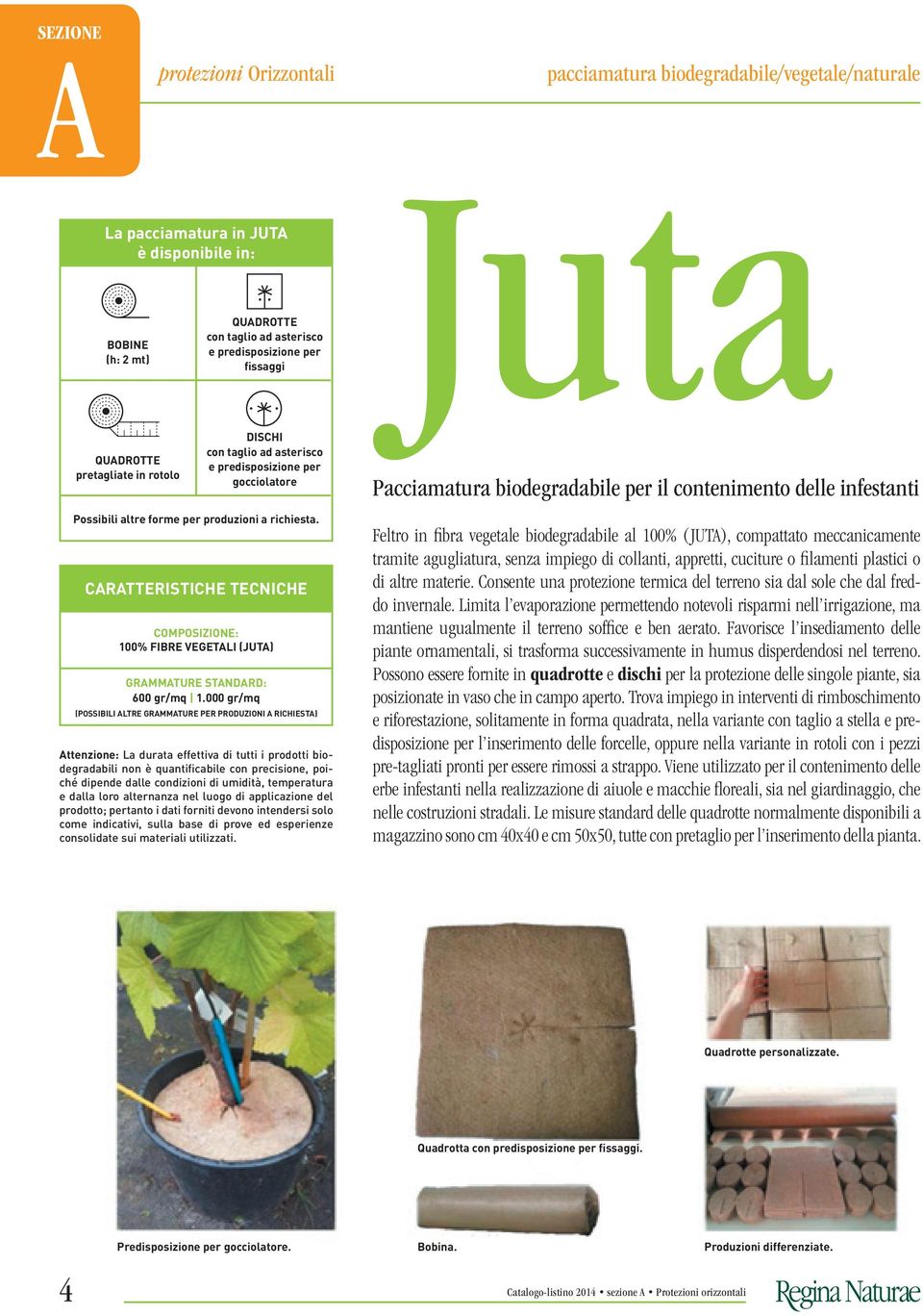 CARATTERISTICHE TECNICHE composizione: 100% fibre vegetali (JUTA) grammature standard: 600 gr/mq 1.