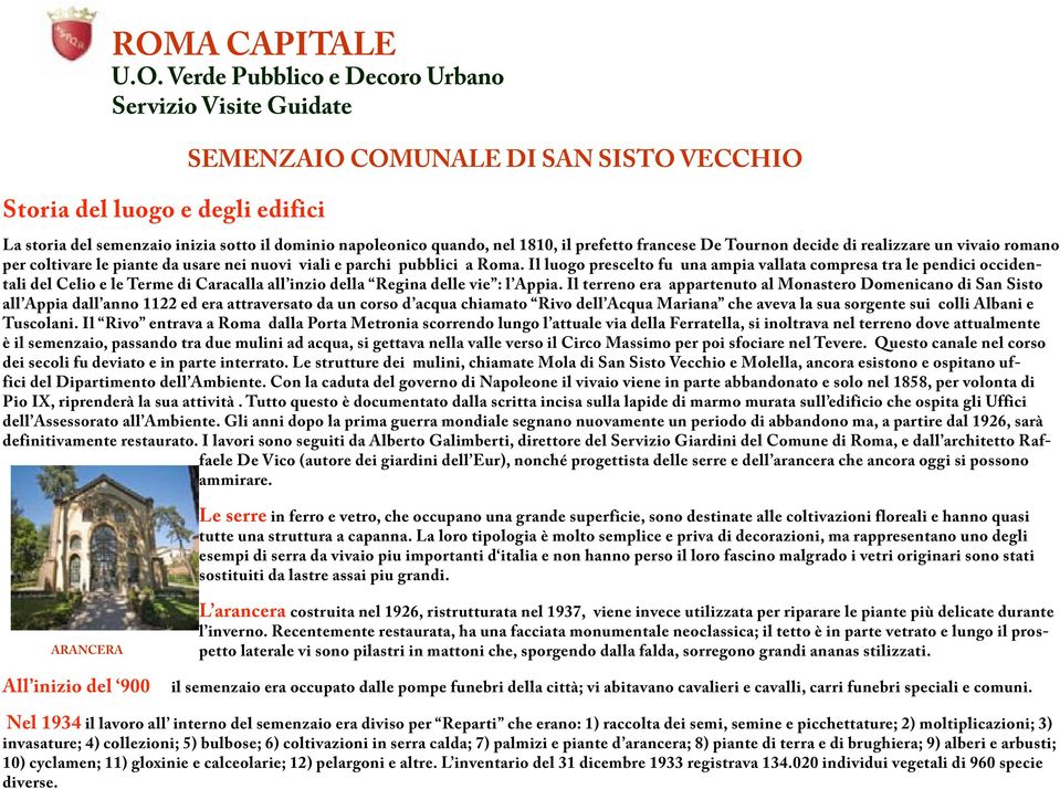 Il luogo prescelto fu una ampia vallata compresa tra le pendici occidentali del Celio e le Terme di Caracalla all inzio della Regina delle vie : l Appia.