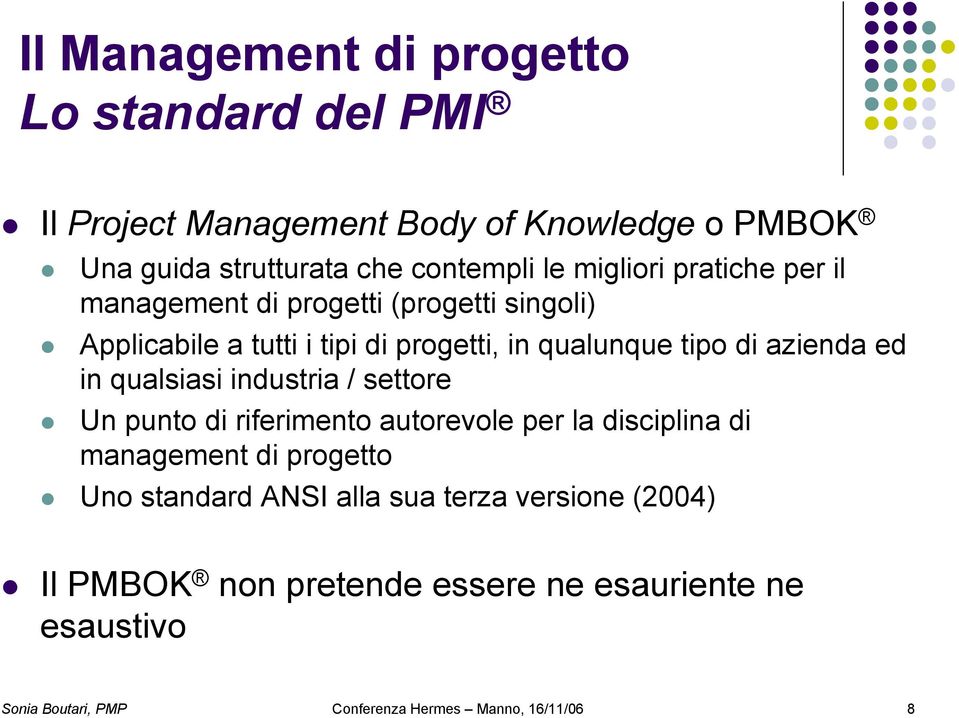 ed in qualsiasi industria / settore Un punto di riferimento autorevole per la disciplina di management di progetto Uno standard ANSI