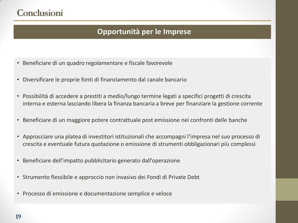 potere contrattuale post emissione nei confronti delle banche Approcciare una platea di investitori istituzionali che accompagni l impresa nel suo processo di crescita e eventuale futura quotazione o