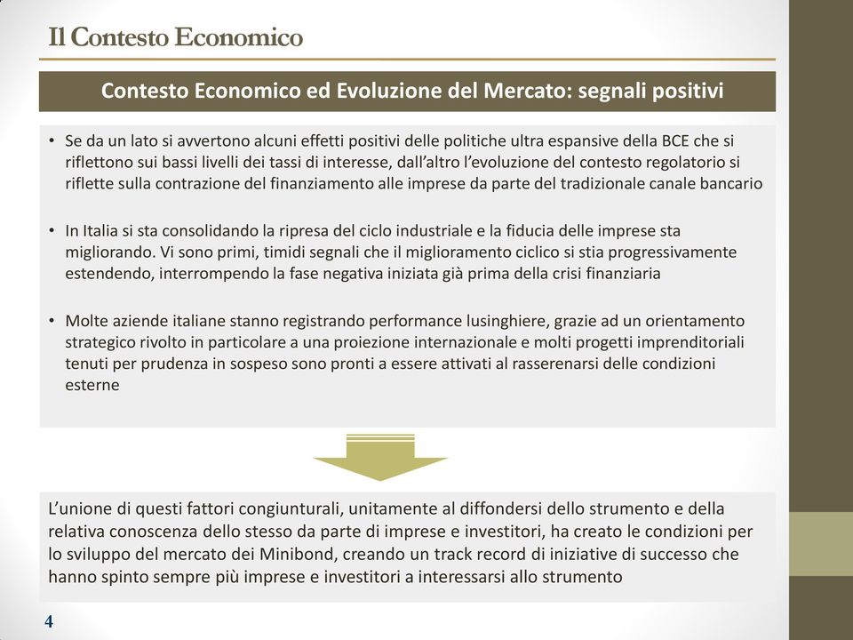 si sta consolidando la ripresa del ciclo industriale e la fiducia delle imprese sta migliorando.