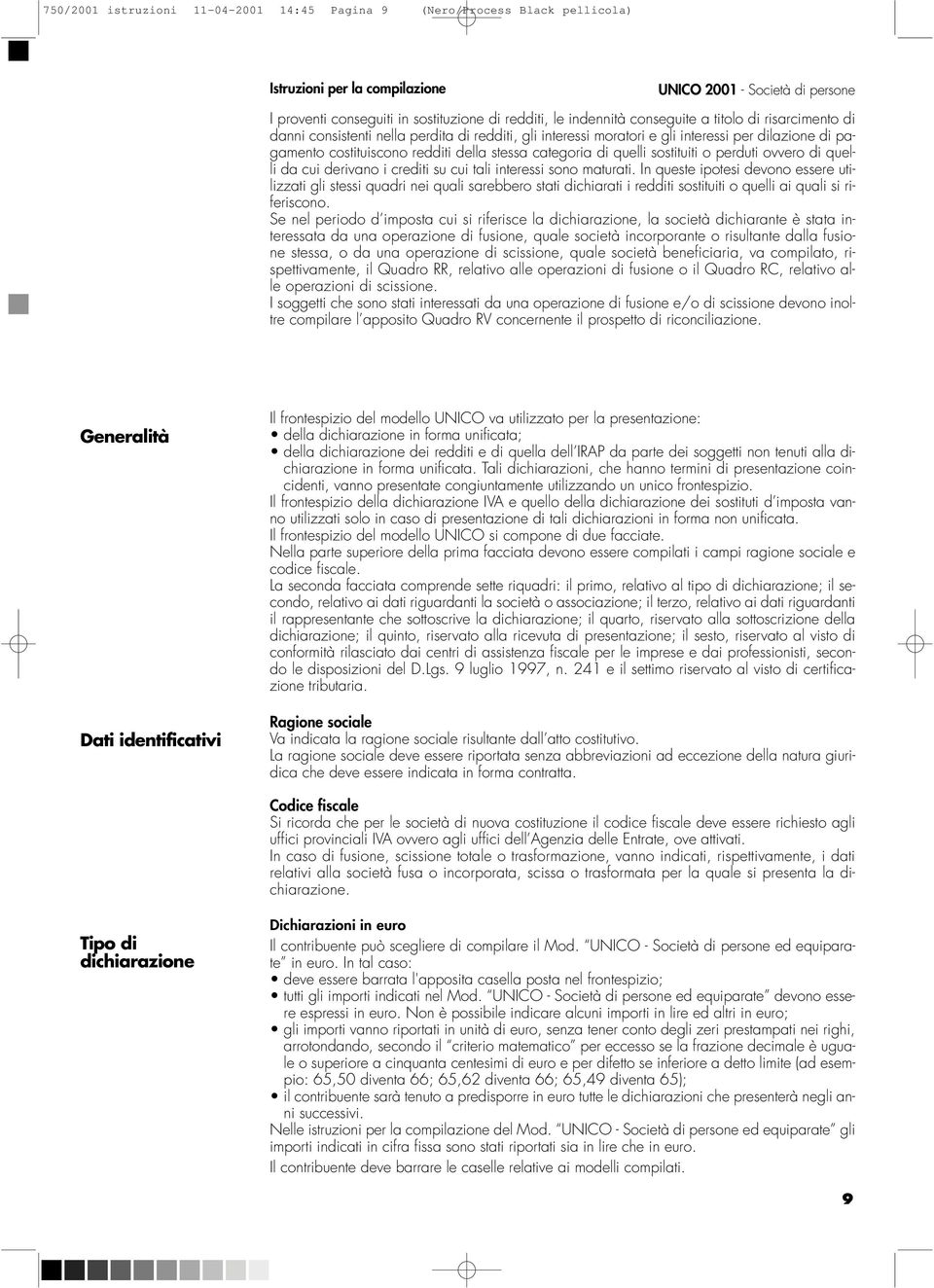 categoria di quelli sostituiti o perduti ovvero di quelli da cui derivano i crediti su cui tali interessi sono maturati.