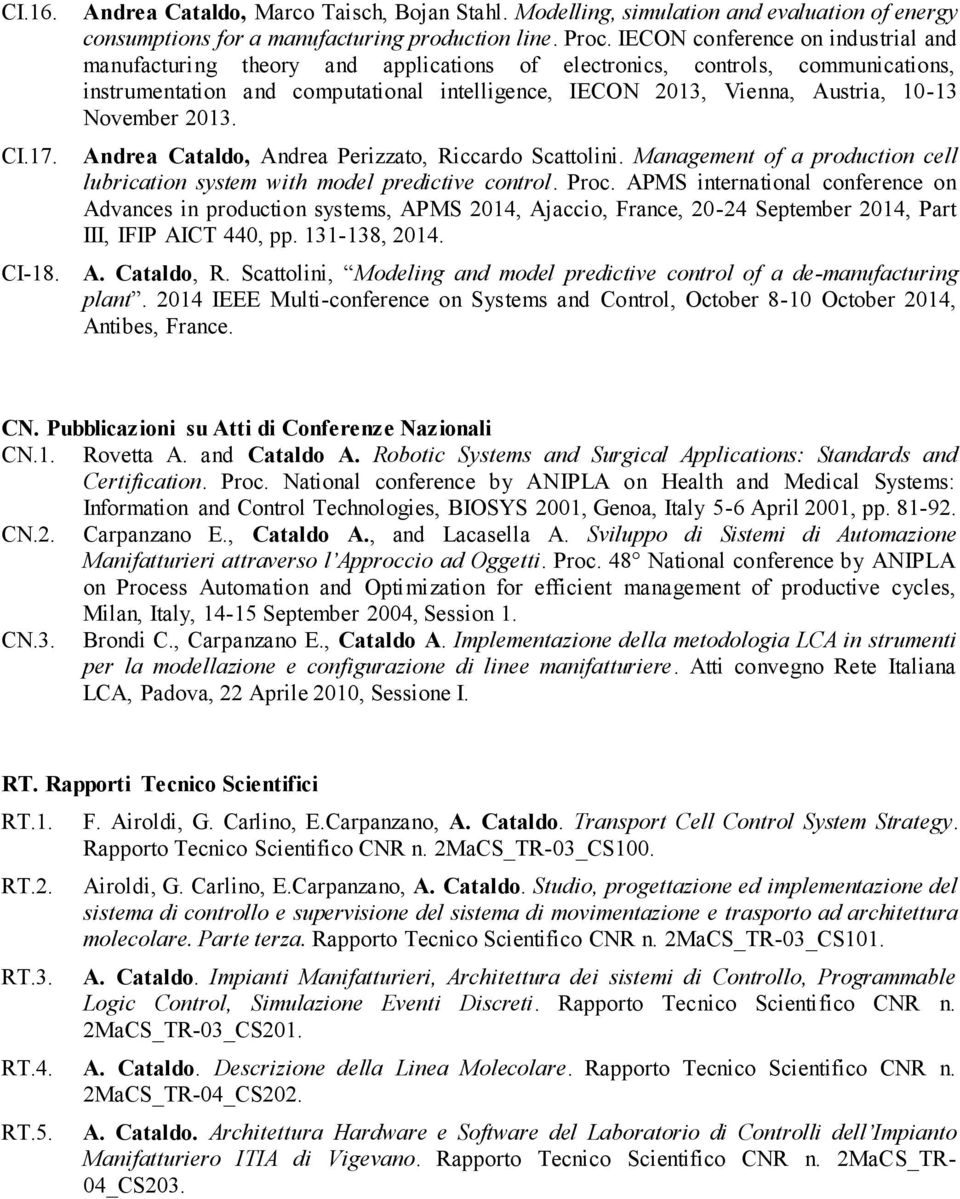 November 2013. Andrea Cataldo, Andrea Perizzato, Riccardo Scattolini. Management of a production cell lubrication system with model predictive control. Proc.