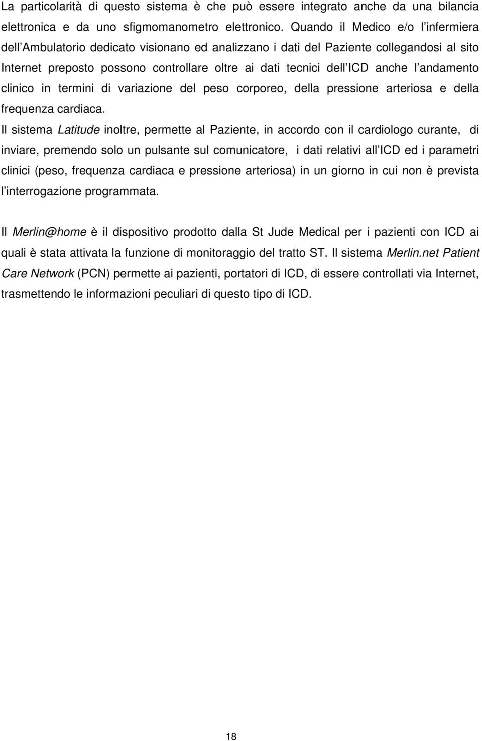 l andamento clinico in termini di variazione del peso corporeo, della pressione arteriosa e della frequenza cardiaca.