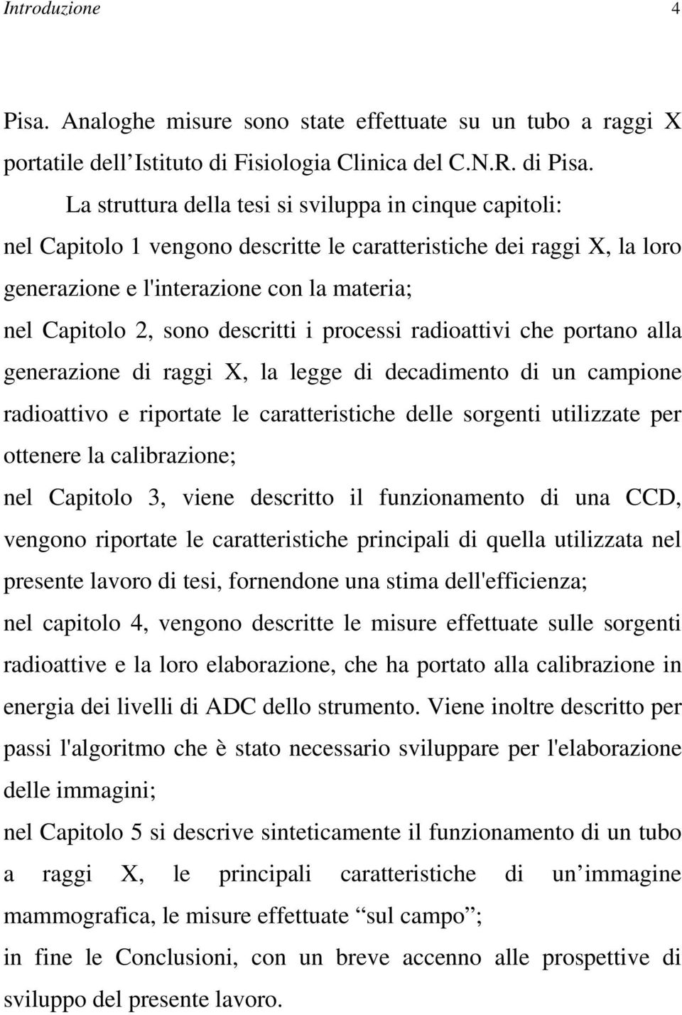 descritti i processi radioattivi che portano alla generazione di raggi X, la legge di decadimento di un campione radioattivo e riportate le caratteristiche delle sorgenti utilizzate per ottenere la