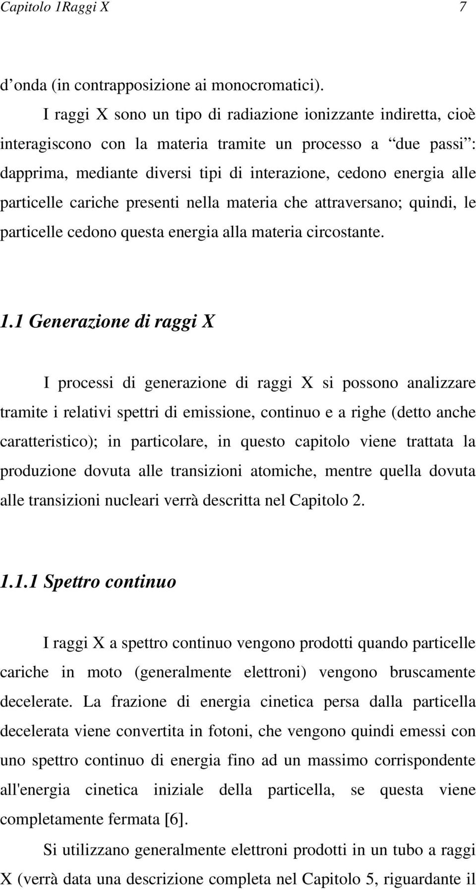 particelle cariche presenti nella materia che attraversano; quindi, le particelle cedono questa energia alla materia circostante. 1.