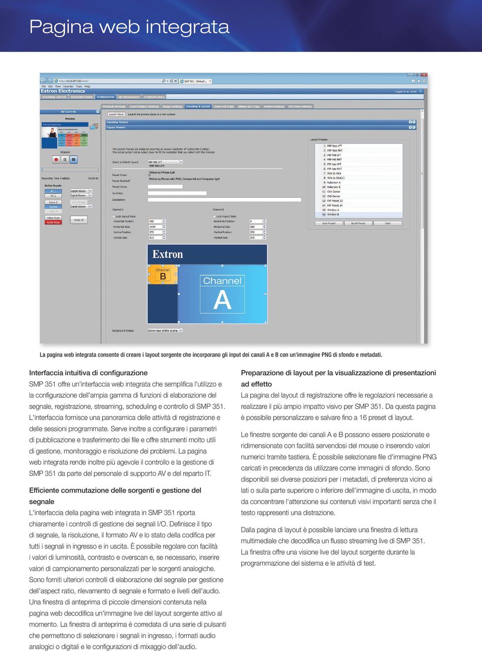 streaming, scheduling e controllo di SMP 5. 'interfaccia fornisce una panoramica delle attività di registrazione e delle sessioni programmate.