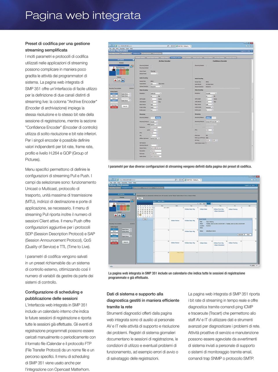 a pagina web integrata di SMP 5 offre un'interfaccia di facile utilizzo per la definizione di due canali distinti di streaming live: la colonna "Archive Encoder" (Encoder di archiviazione) impiega la