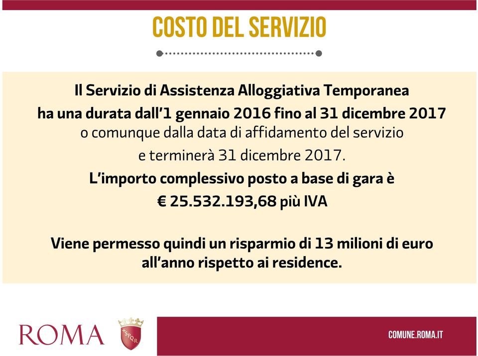 terminerà 31 dicembre 2017. L importo complessivo posto a base di gara è 25.532.