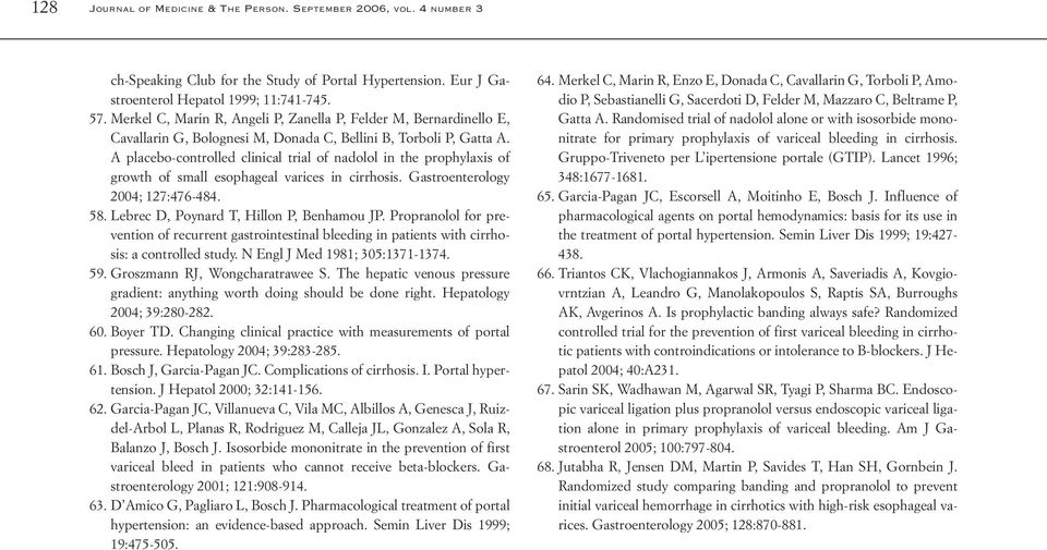 A placebo-controlled clinical trial of nadolol in the prophylaxis of growth of small esophageal varices in cirrhosis. Gastroenterology 2004; 127:476-484. 58.