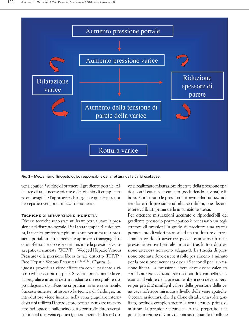 Alla luce di tale inconveniente e del rischio di complicanze emorragiche l approccio chirurgico e quello percutaneo epatico vengono utilizzati raramente.