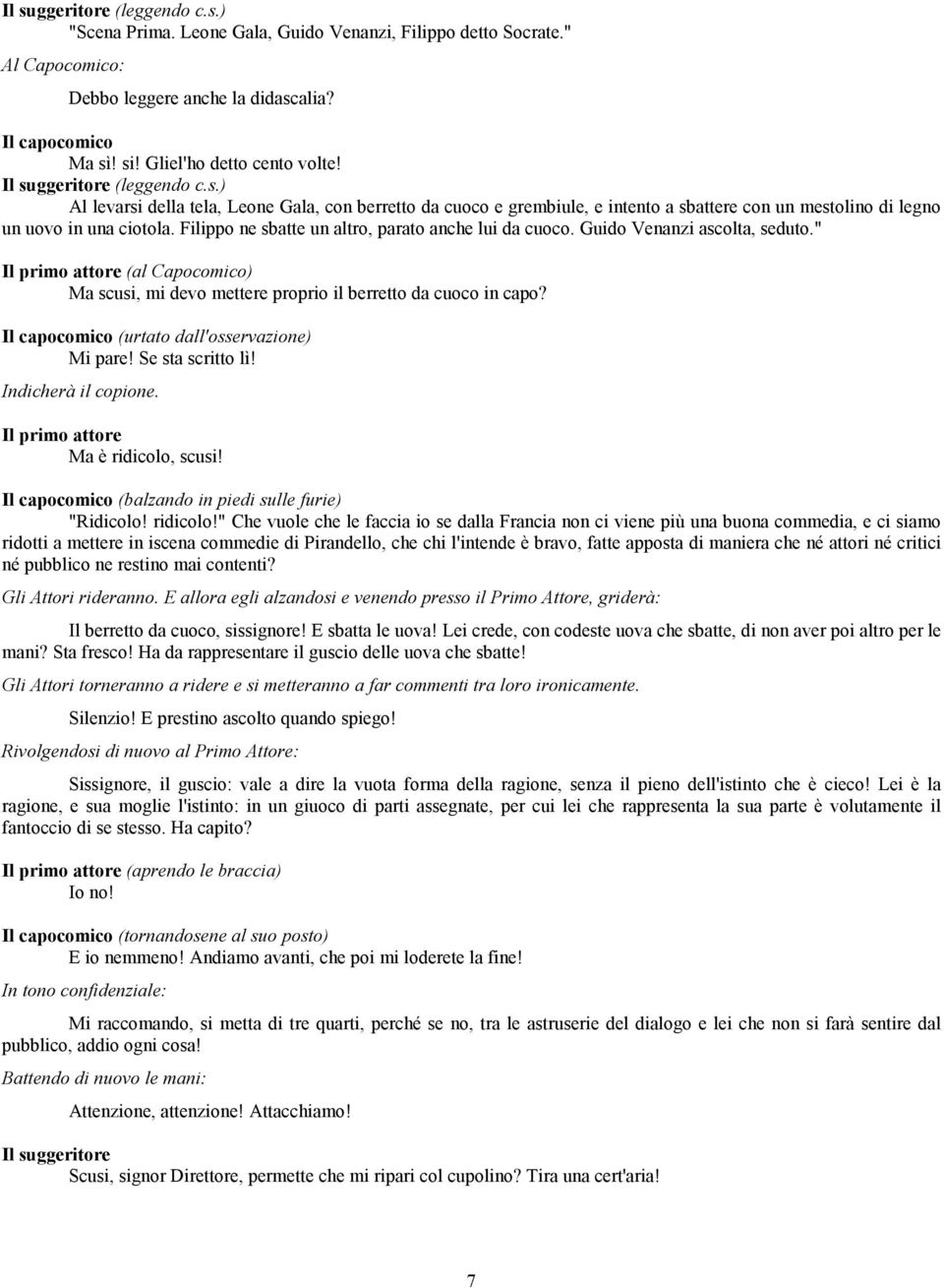 Filippo ne sbatte un altro, parato anche lui da cuoco. Guido Venanzi ascolta, seduto." Il primo attore (al Capocomico) Ma scusi, mi devo mettere proprio il berretto da cuoco in capo?