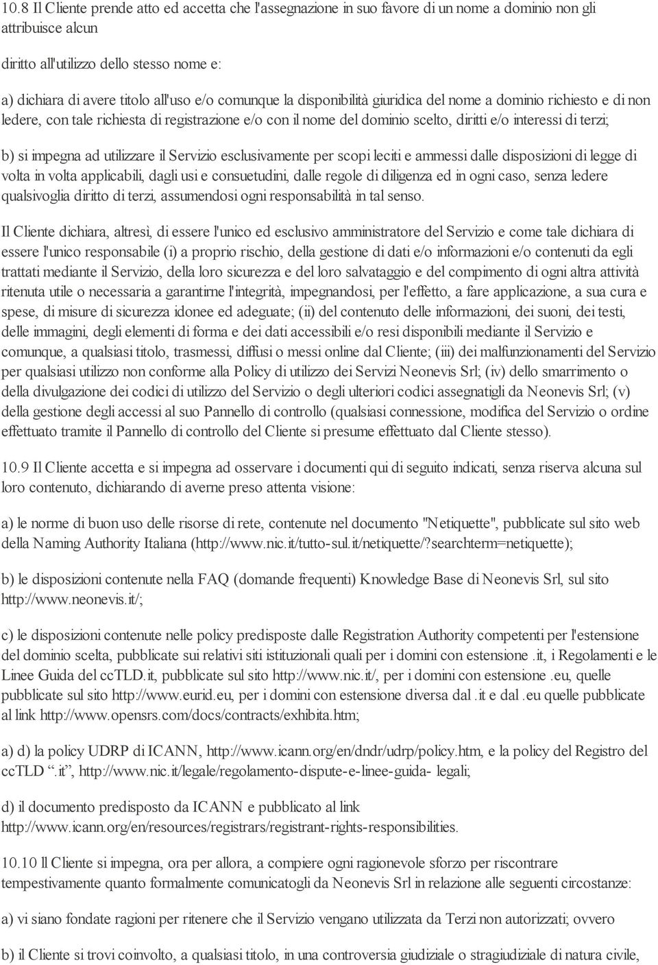 impegna ad utilizzare il Servizio esclusivamente per scopi leciti e ammessi dalle disposizioni di legge di volta in volta applicabili, dagli usi e consuetudini, dalle regole di diligenza ed in ogni