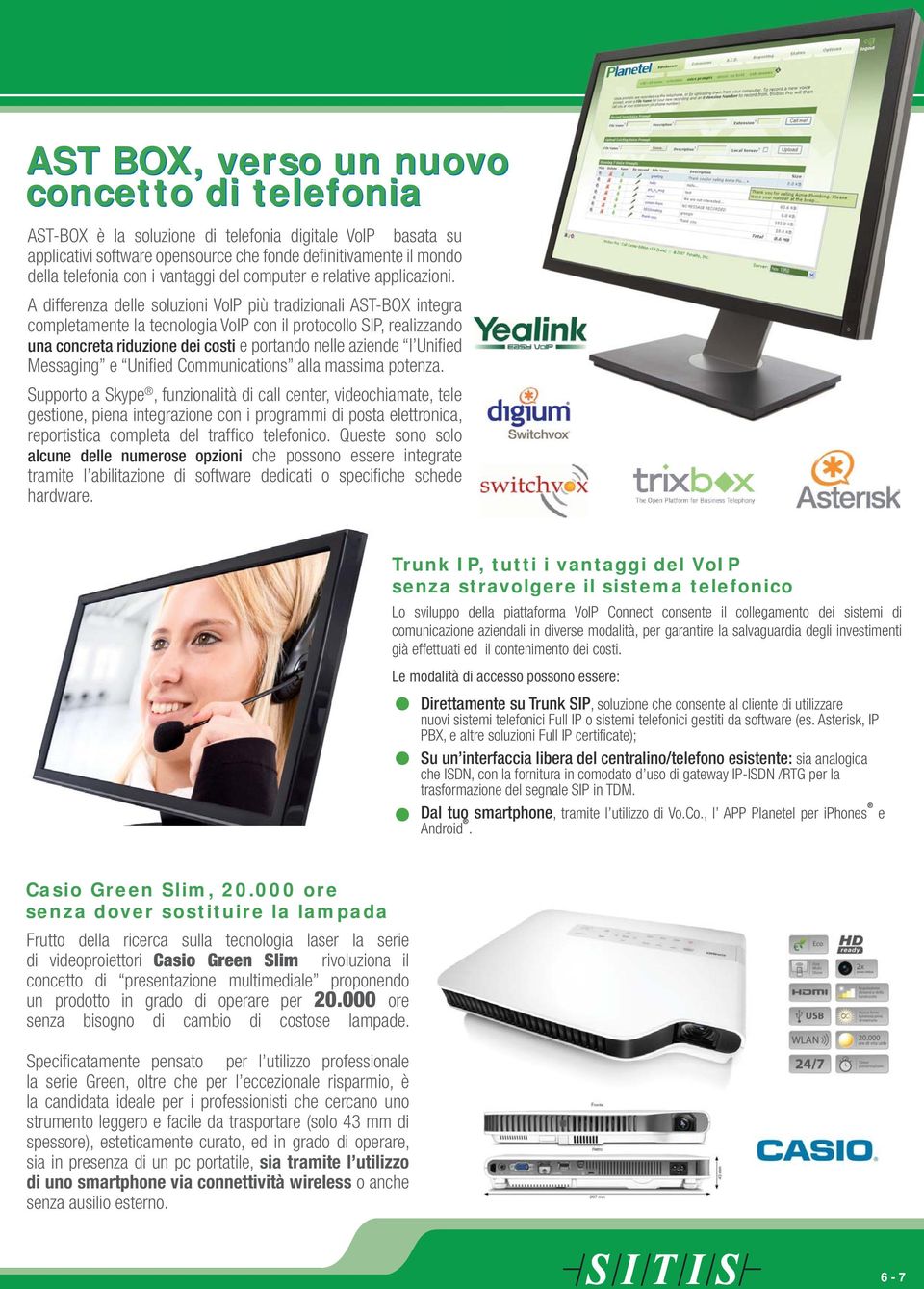 A differenza delle soluzioni VoIP più tradizionali AST-BOX integra completamente la tecnologia VoIP con il protocollo SIP, realizzando una concreta riduzione dei costi e portando nelle aziende l