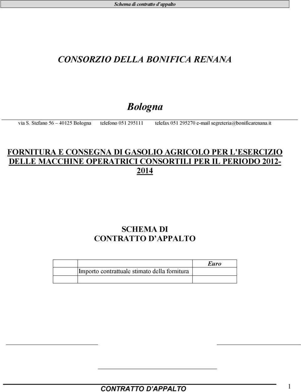 it FORNITURA E CONSEGNA DI GASOLIO AGRICOLO PER L'ESERCIZIO DELLE MACCHINE OPERATRICI CONSORTILI