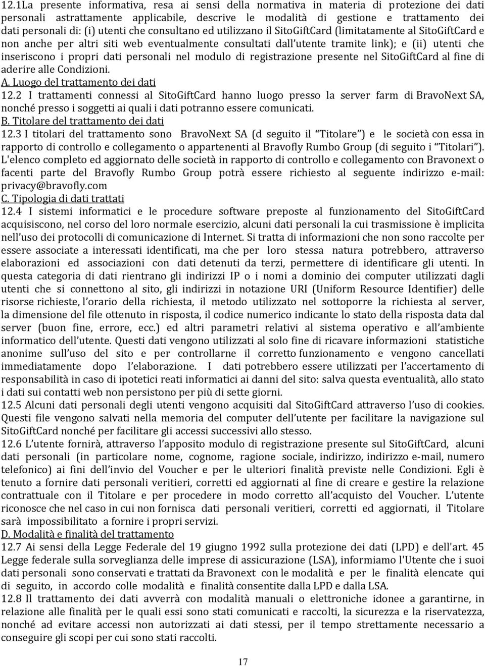 i propri dati personali nel modulo di registrazione presente nel SitoGiftCard al fine di aderire alle Condizioni. A. Luogo del trattamento dei dati 12.