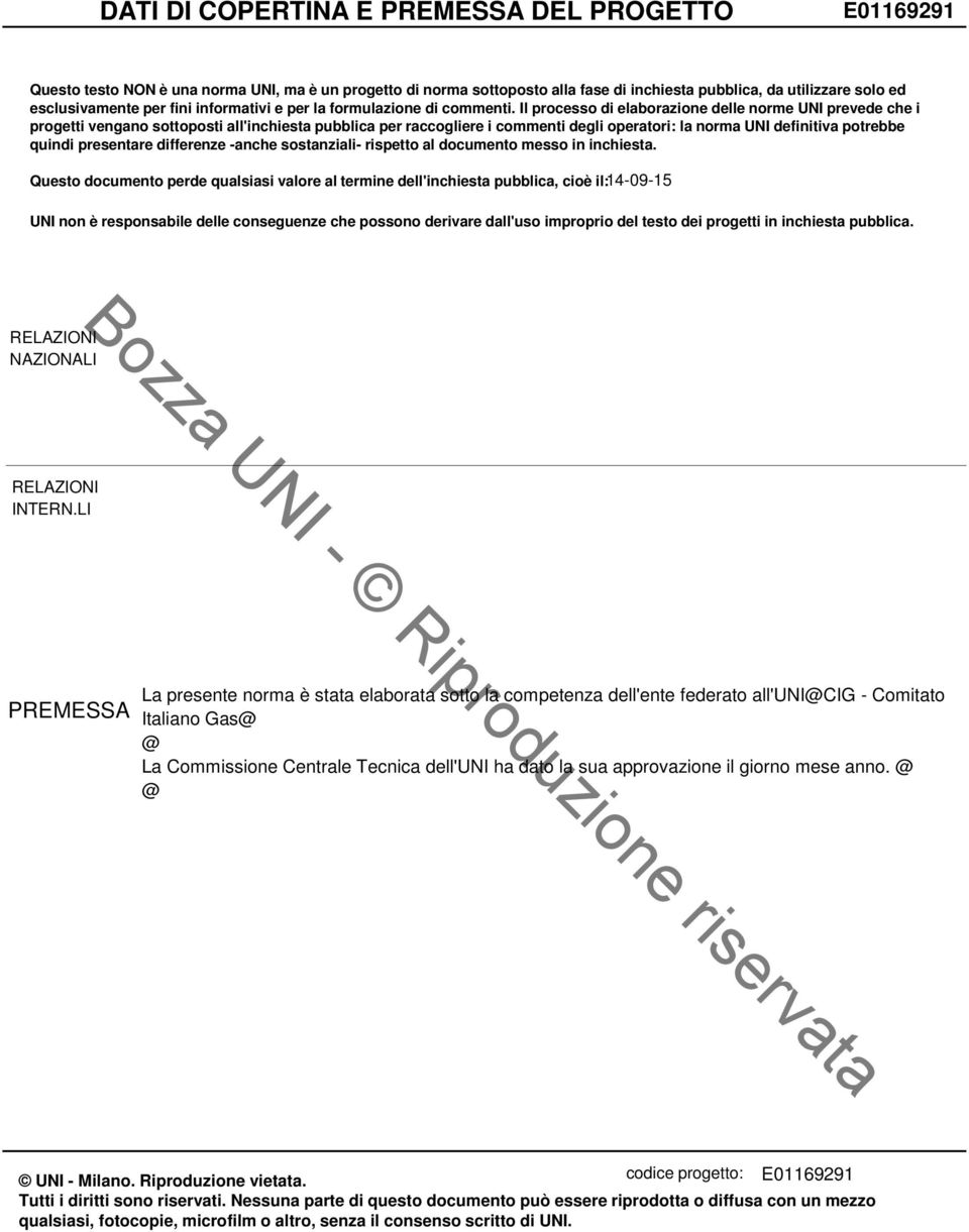 Il processo di elaborazione delle norme UNI prevede che i progetti vengano sottoposti all'inchiesta pubblica per raccogliere i commenti degli operatori: la norma UNI definitiva potrebbe quindi