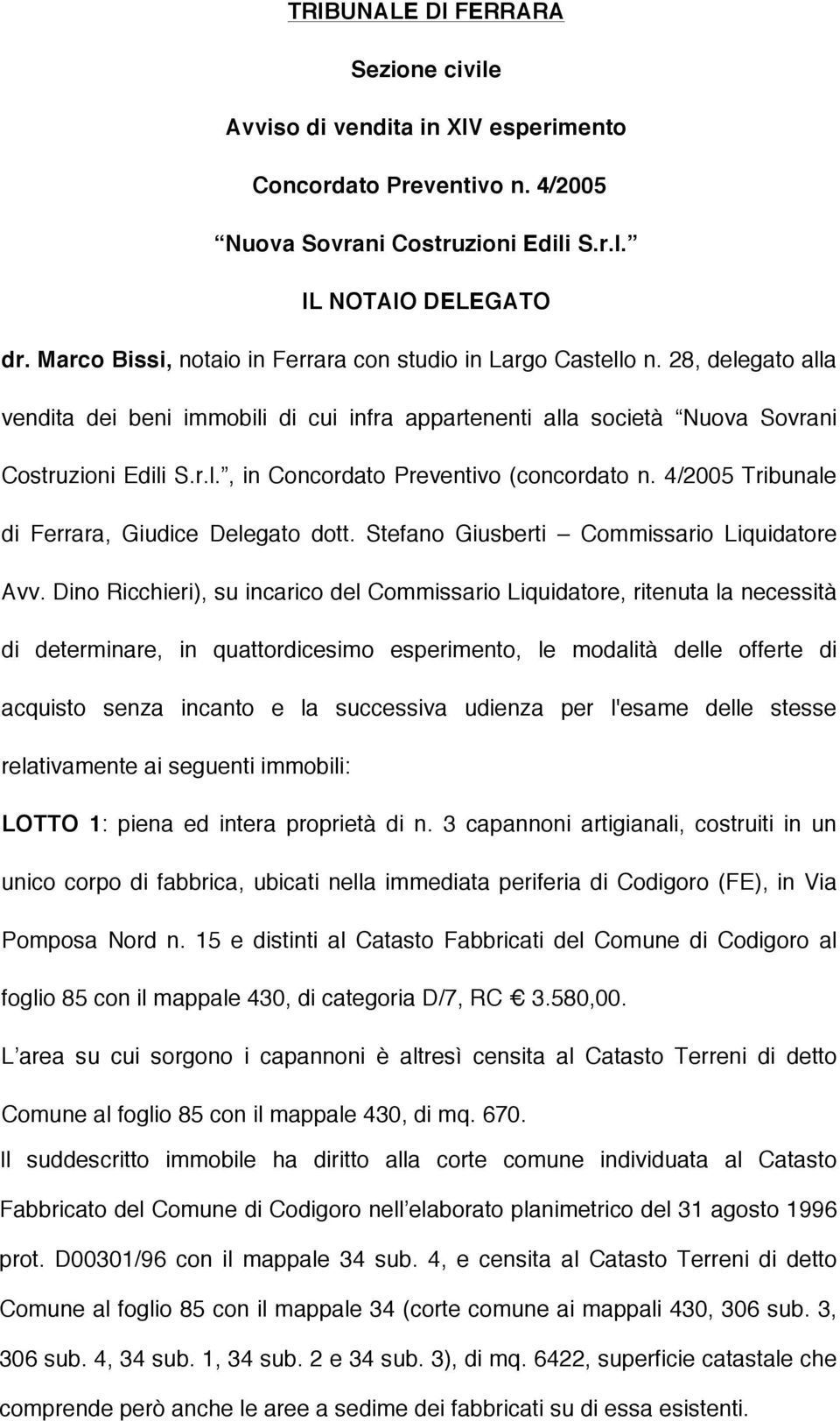 4/2005 Tribunale di Ferrara, Giudice Delegato dott. Stefano Giusberti Commissario Liquidatore Avv.