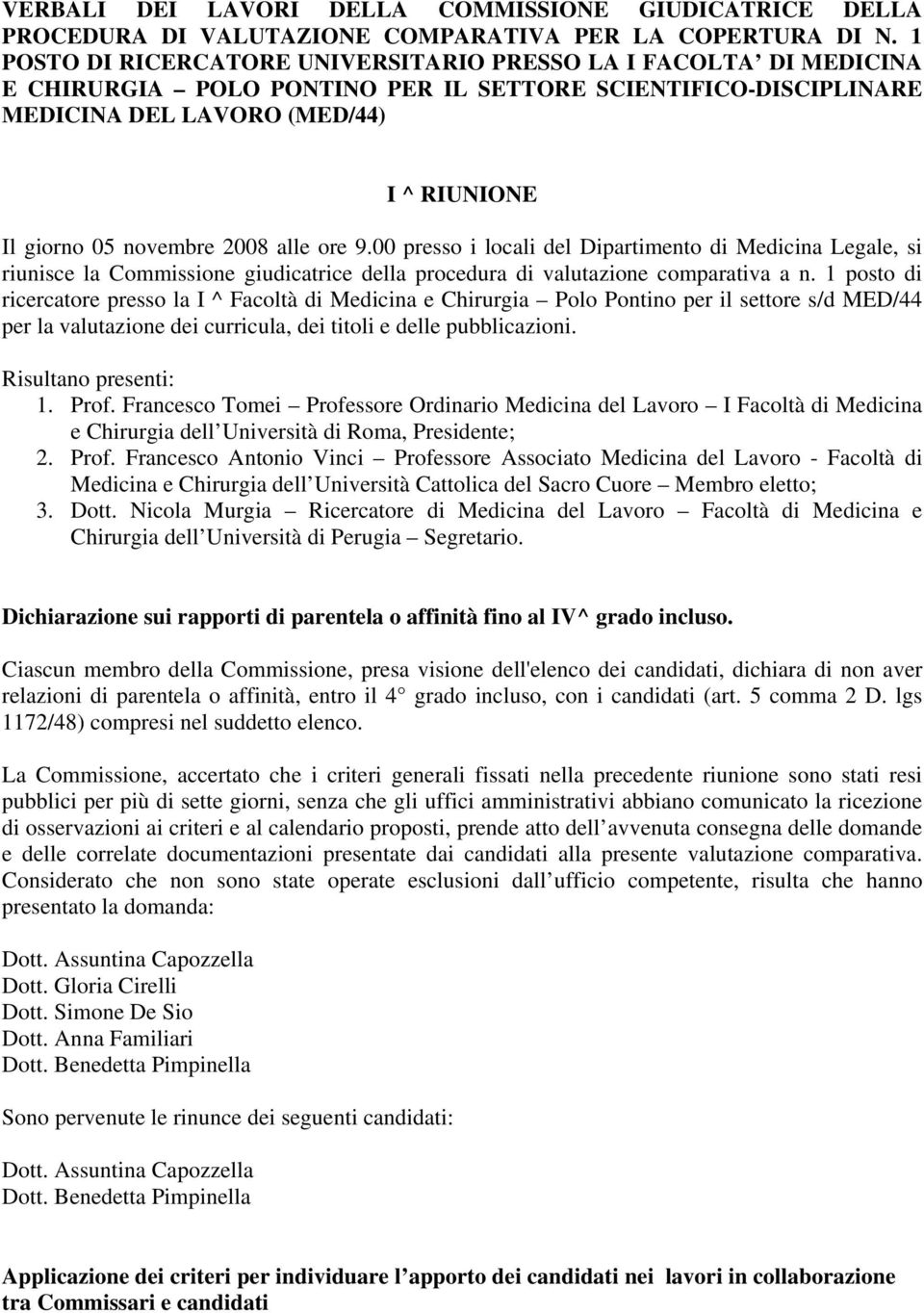 2008 alle ore 9.00 presso i locali del Dipartimento di Medicina Legale, si riunisce la Commissione giudicatrice della procedura di valutazione comparativa a n.