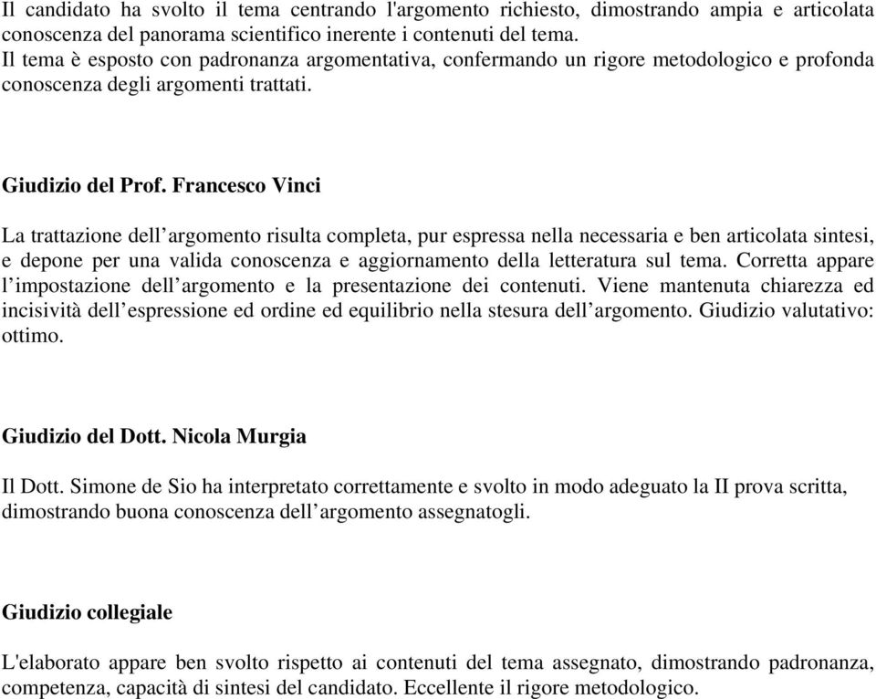 Francesco Vinci La trattazione dell argomento risulta completa, pur espressa nella necessaria e ben articolata sintesi, e depone per una valida conoscenza e aggiornamento della letteratura sul tema.