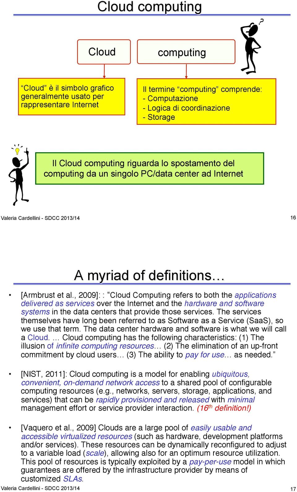 , 2009]: : Cloud Computing refers to both the applications delivered as services over the Internet and the hardware and software systems in the data centers that provide those services.