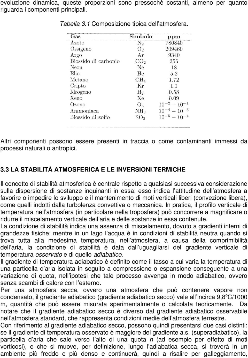 3 LA STABILITÀ ATMOSFERICA E LE INVERSIONI TERMICHE Il concetto di stabilità atmosferica è centrale rispetto a qualsiasi successiva considerazione sulla dispersione di sostanze inquinanti in essa: