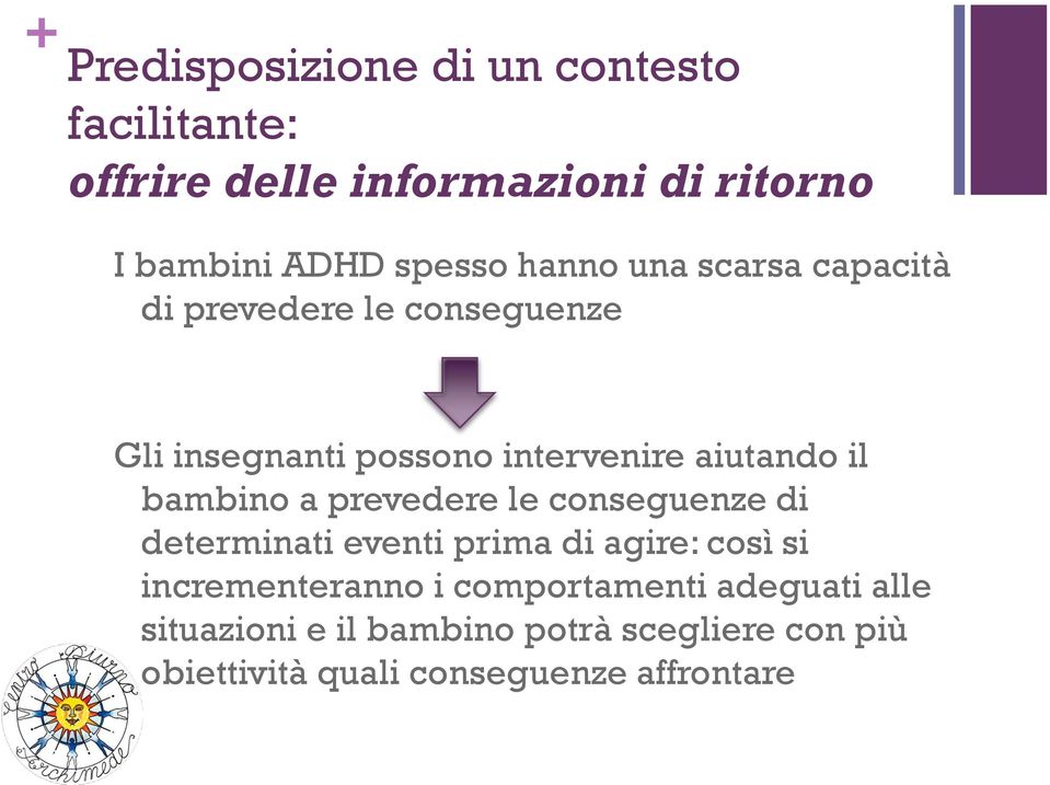 bambino a prevedere le conseguenze di determinati eventi prima di agire: così si incrementeranno i