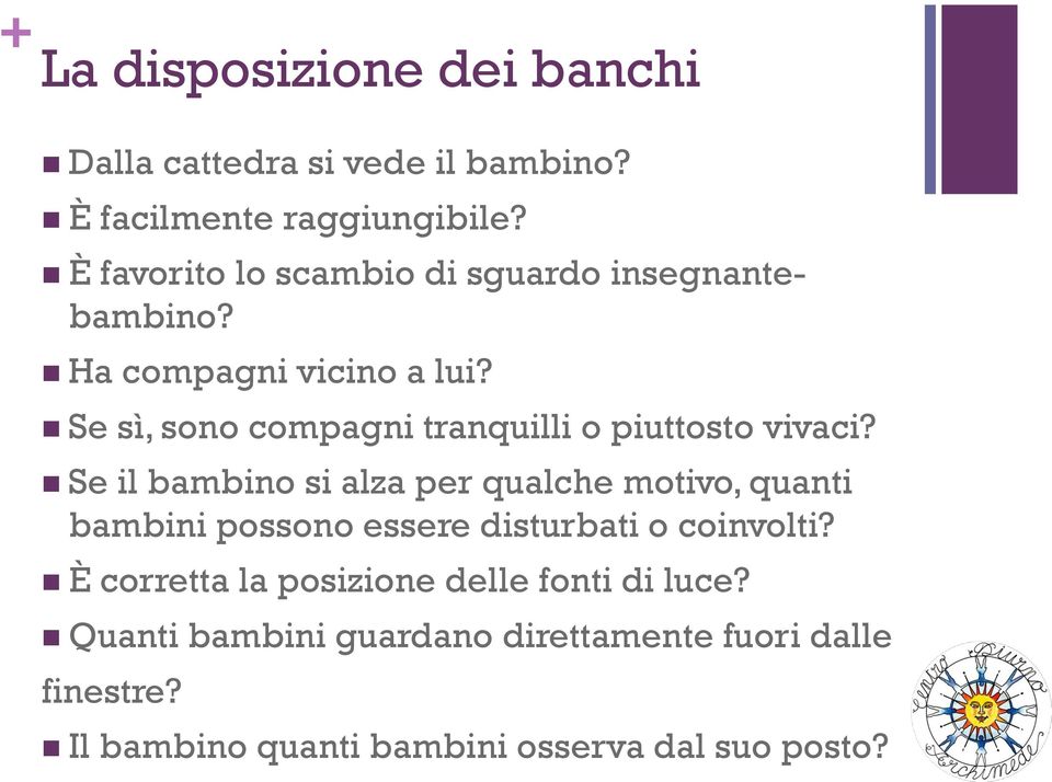 Se sì, sono compagni tranquilli o piuttosto vivaci?