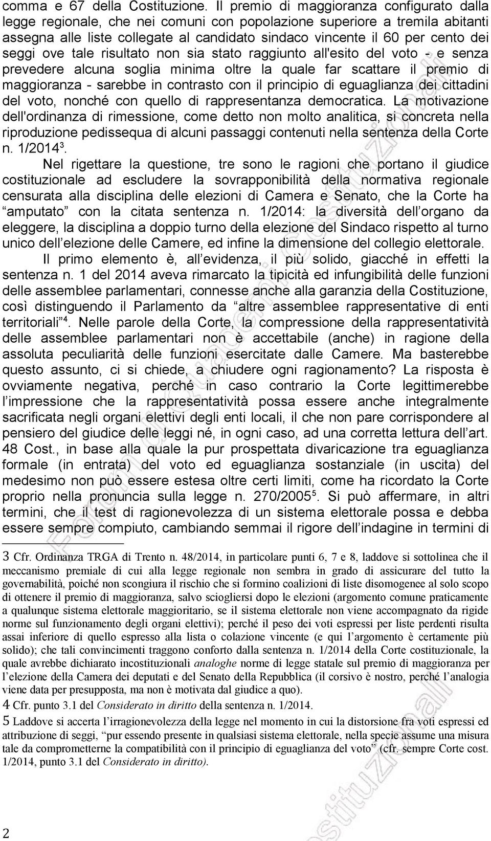 seggi ove tale risultato non sia stato raggiunto all'esito del voto - e senza prevedere alcuna soglia minima oltre la quale far scattare il premio di maggioranza - sarebbe in contrasto con il