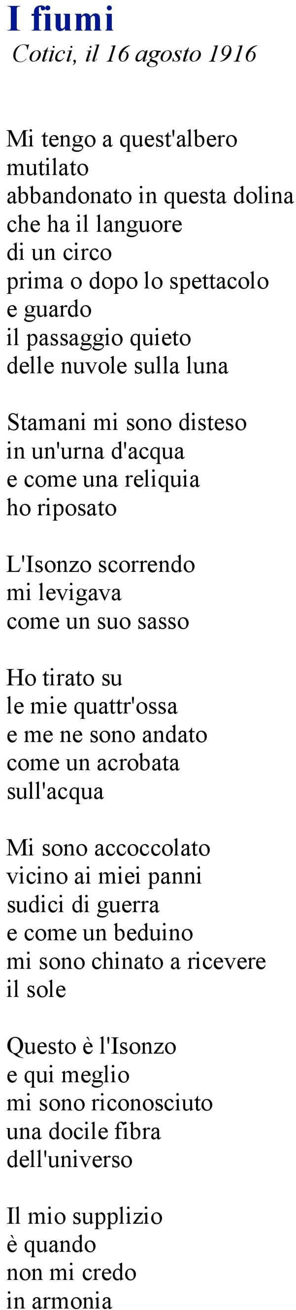 sasso Ho tirato su le mie quattr'ossa e me ne sono andato come un acrobata sull'acqua Mi sono accoccolato vicino ai miei panni sudici di guerra e come un beduino