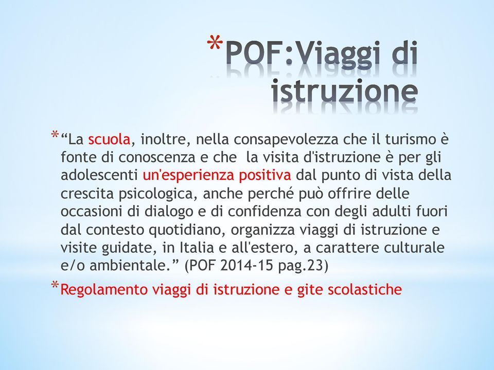 dialogo e di confidenza con degli adulti fuori dal contesto quotidiano, organizza viaggi di istruzione e visite guidate, in