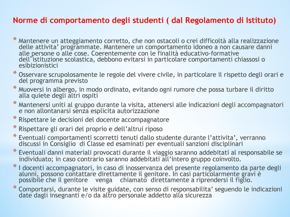 Coerentemente con le finalità educativo-formative dell istituzione scolastica, debbono evitarsi in particolare comportamenti chiassosi o esibizionistici * Osservare scrupolosamente le regole del