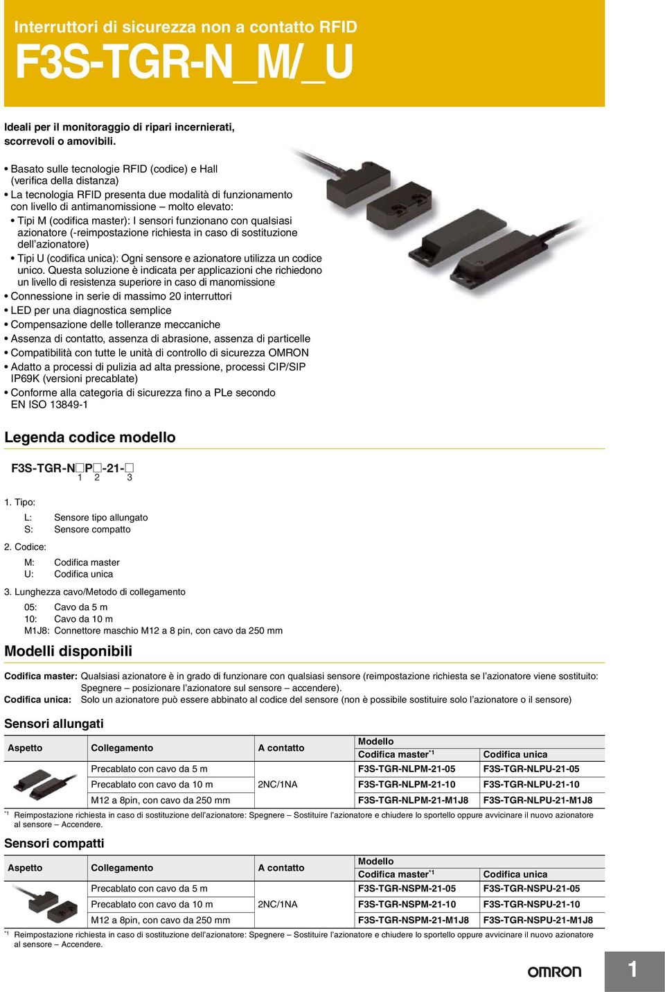 master): I sensori funzionano con qualsiasi azionatore (-reimpostazione richiesta in caso di sostituzione dell azionatore) Tipi U (codifica unica): Ogni sensore e azionatore utilizza un codice unico.