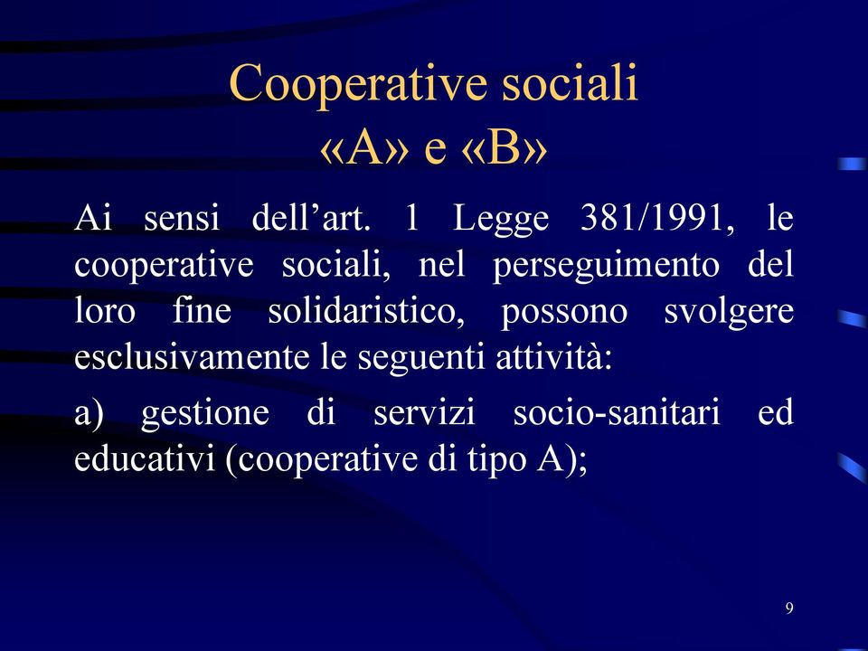 loro fine solidaristico, possono svolgere esclusivamente le