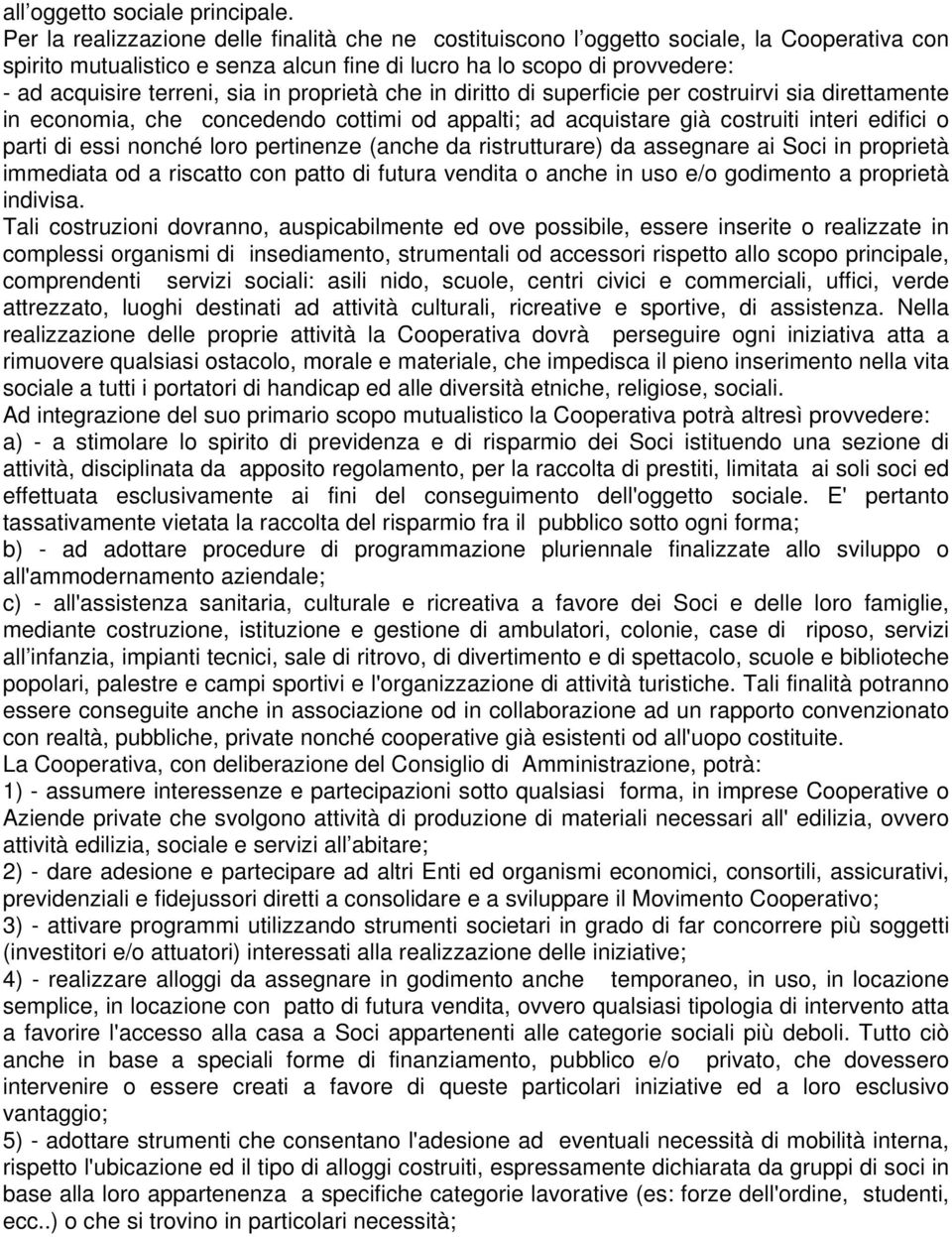 in proprietà che in diritto di superficie per costruirvi sia direttamente in economia, che concedendo cottimi od appalti; ad acquistare già costruiti interi edifici o parti di essi nonché loro