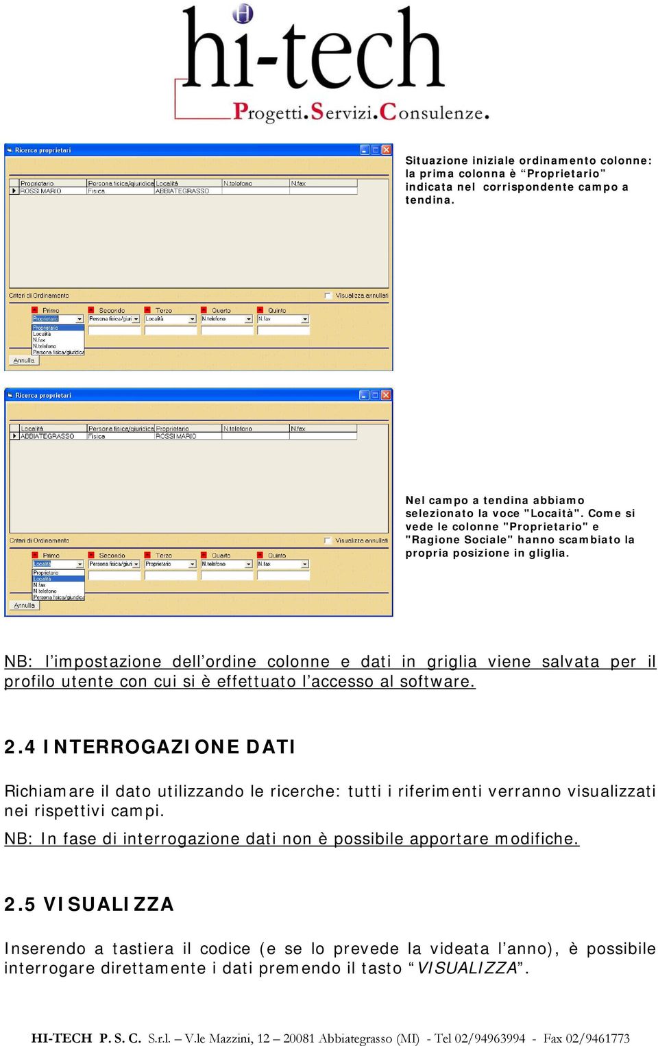 NB: l impostazione dell ordine colonne e dati in griglia viene salvata per il profilo utente con cui si è effettuato l accesso al software. 2.