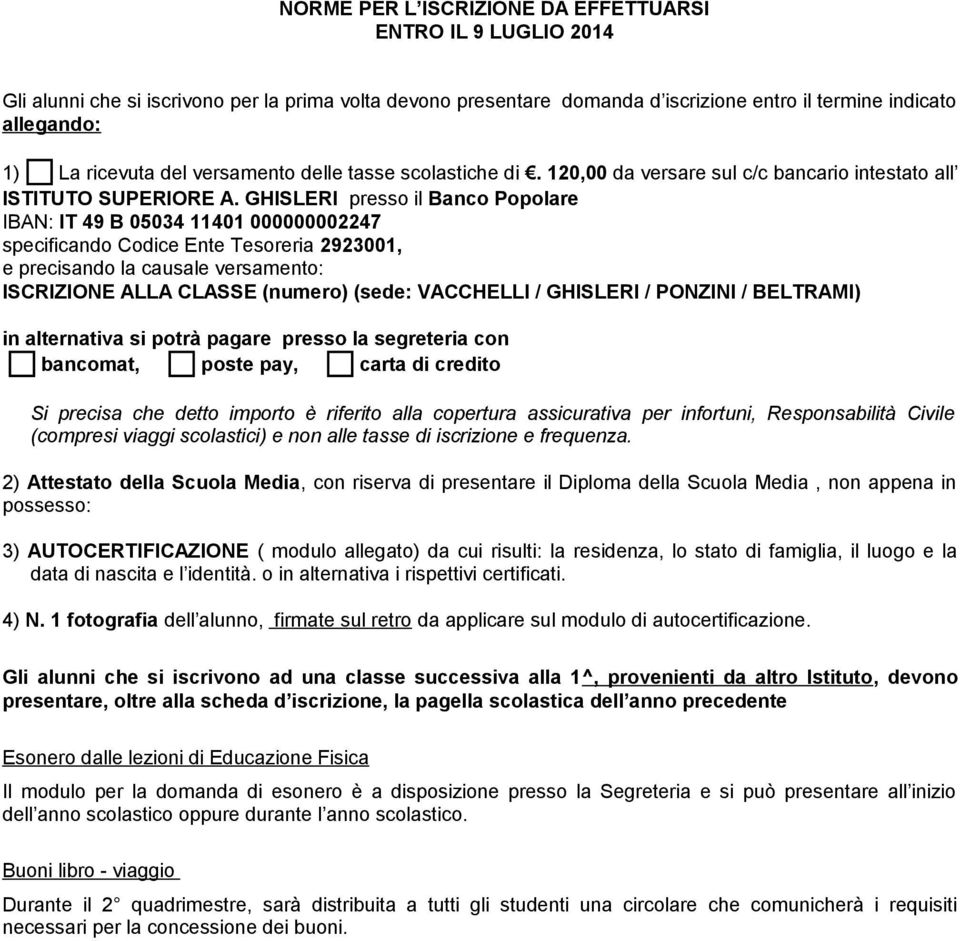 GHISLERI presso il Banco Popolare IBAN: IT 49 B 05034 11401 000000002247 specificando Codice Ente Tesoreria 2923001, e precisando la causale versamento: ISCRIZIONE ALLA CLASSE (numero) (sede: