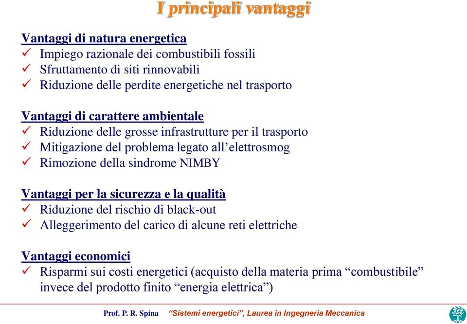 elettrosmog Rimozione della sindrome NIMBY Vantaggi per la sicurezza e la qualità Riduzione del rischio di black-out Alleggerimento del carico di alcune