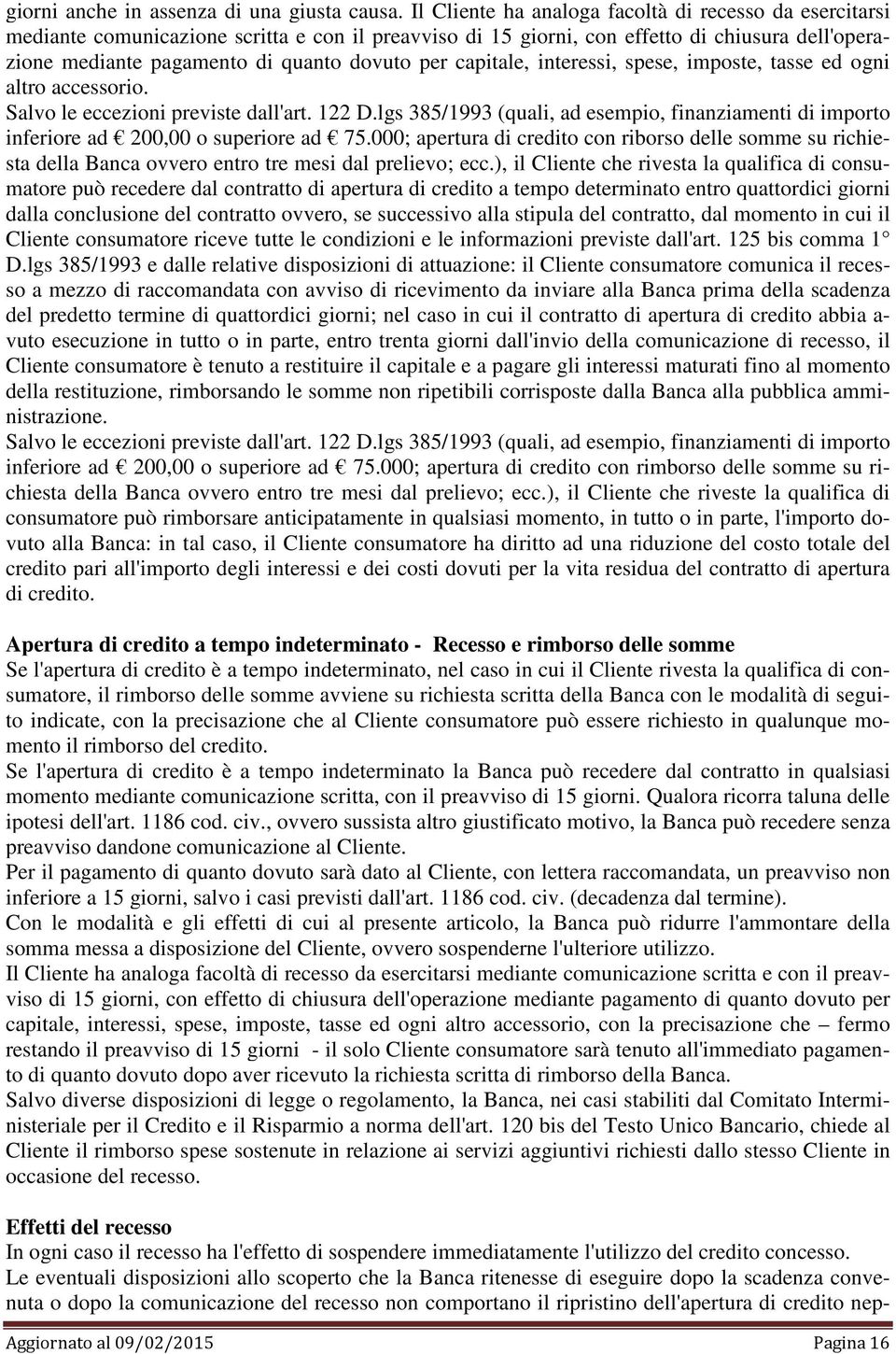 capitale, interessi, spese, imposte, tasse ed ogni altro accessorio. Salvo le eccezioni previste dall'art. 122 D.