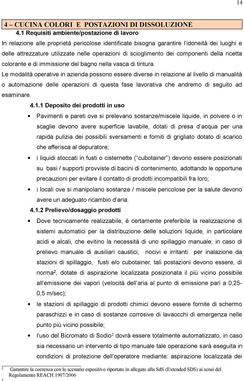 dei componenti della ricetta colorante e di immissione del bagno nella vasca di tintura.