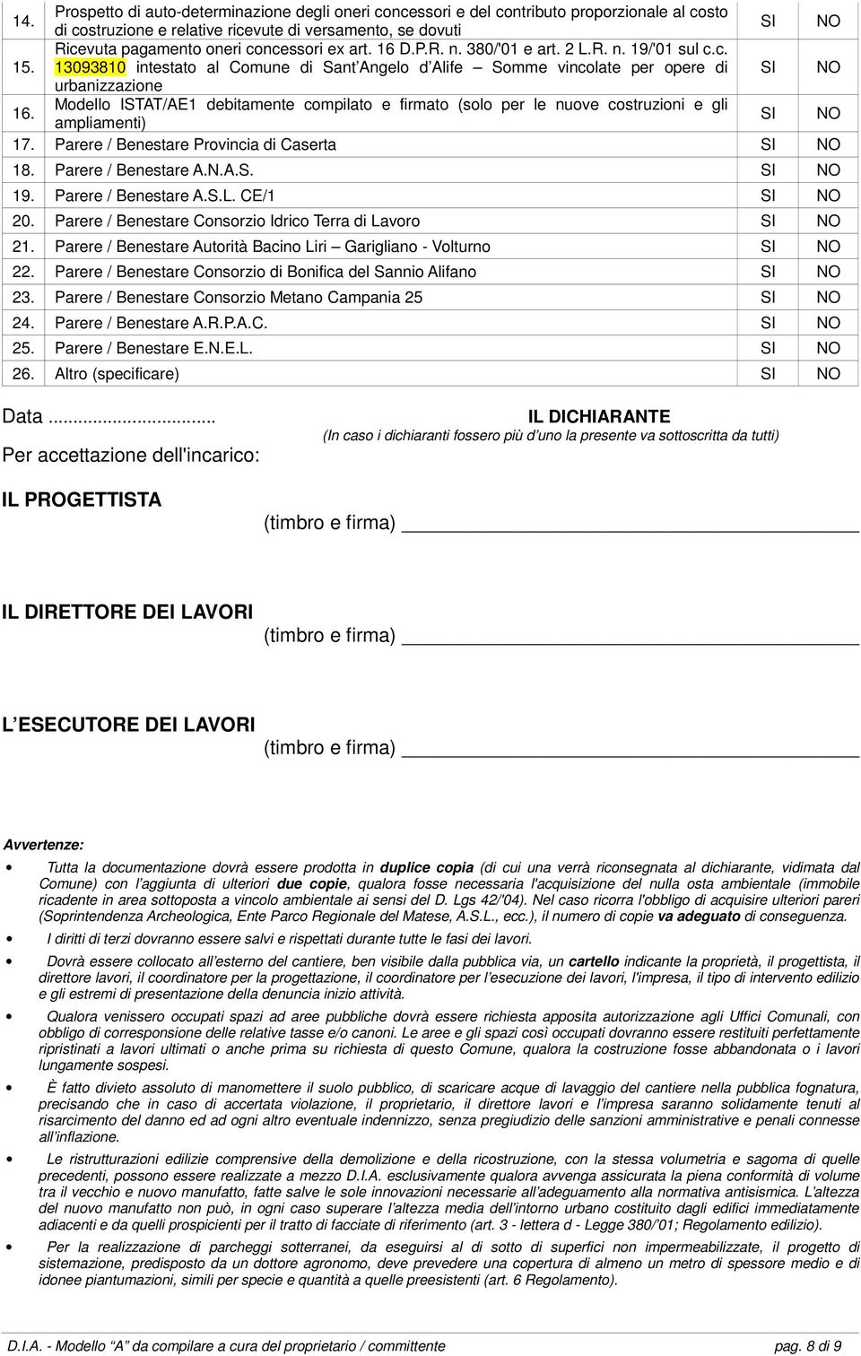 Modello ISTAT/AE1 debitamente compilato e firmato (solo per le nuove costruzioni e gli ampliamenti) 17. Parere / Benestare Provincia di Caserta 18. Parere / Benestare A.N.A.S. 19.