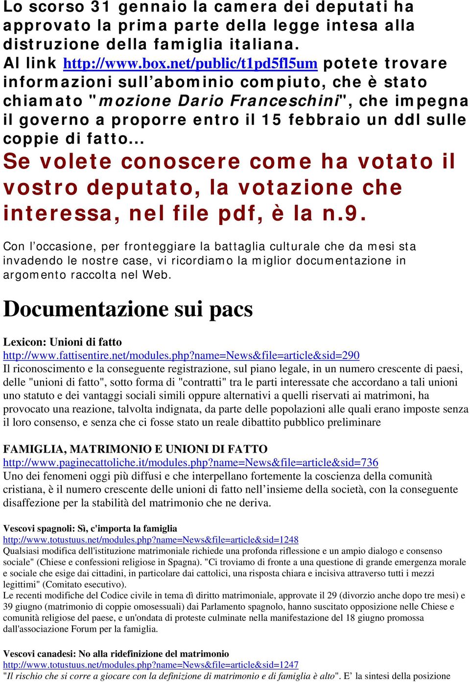 di fatto... Se volete conoscere come ha votato il vostro deputato, la votazione che interessa, nel file pdf, è la n.9.