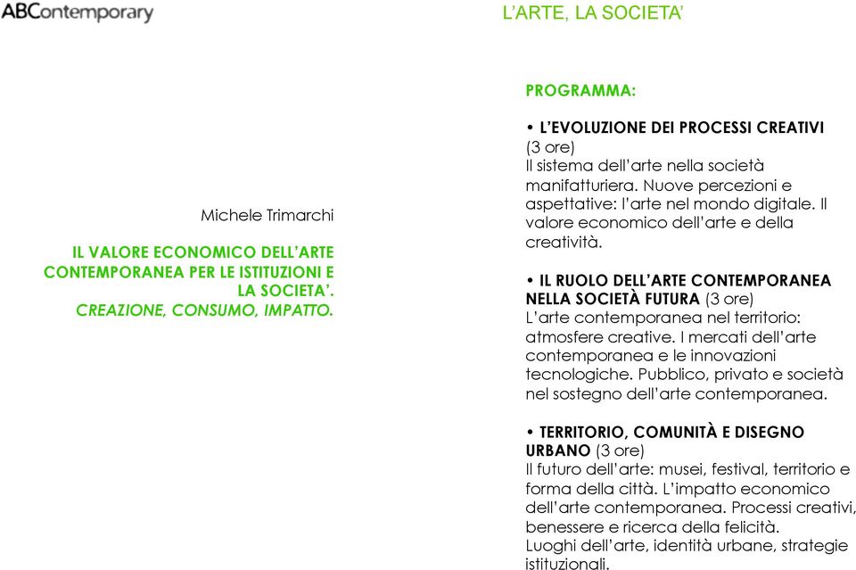 Il valore economico dell arte e della creatività. IL RUOLO DELL ARTE CONTEMPORANEA NELLA SOCIETÀ FUTURA (3 ore) L arte contemporanea nel territorio: atmosfere creative.