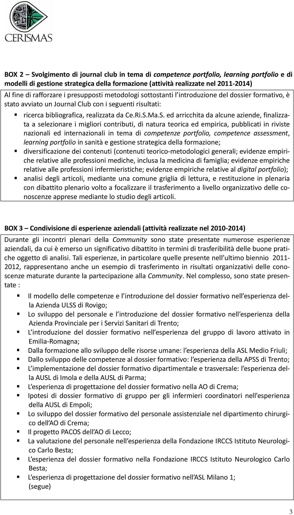 Ma.S. ed arricchita da alcune aziende, finalizzata a selezionare i migliori contributi, di natura teorica ed empirica, pubblicati in riviste nazionali ed internazionali in tema di competenze