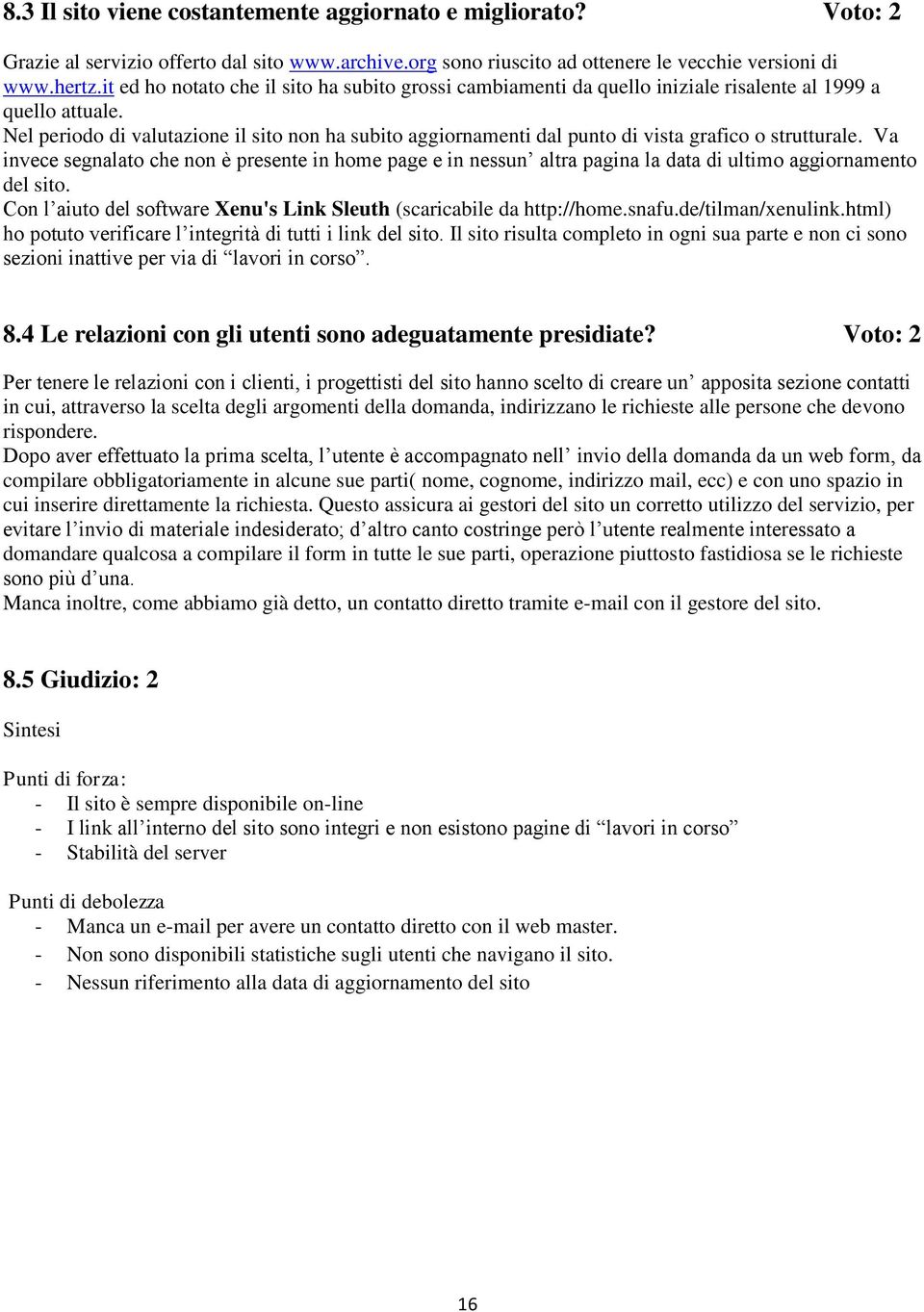 Nel periodo di valutazione il sito non ha subito aggiornamenti dal punto di vista grafico o strutturale.