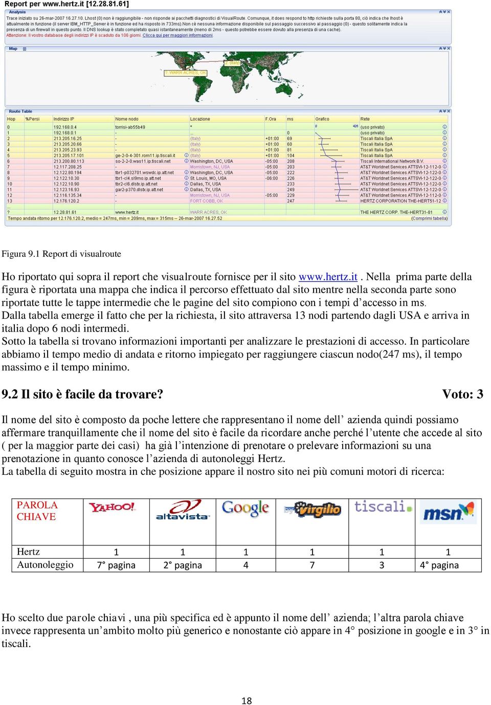 Nella prima parte della figura è riportata una mappa che indica il percorso effettuato dal sito mentre nella seconda parte sono riportate tutte le tappe intermedie che le pagine del sito compiono con