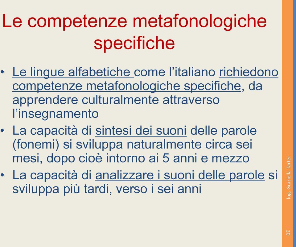 sintesi dei suoni delle parole (fonemi) si sviluppa naturalmente circa sei mesi, dopo cioè intorno