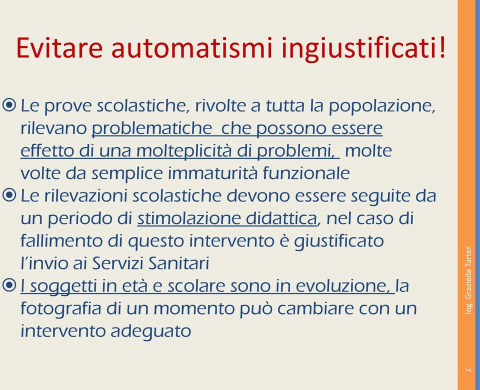 problemi, molte volte da semplice immaturità funzionale Le rilevazioni scolastiche devono essere seguite da un periodo di